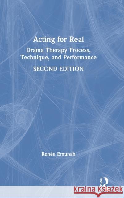 Acting for Real: Drama Therapy Process, Technique, and Performance Renée Emunah 9781138849648