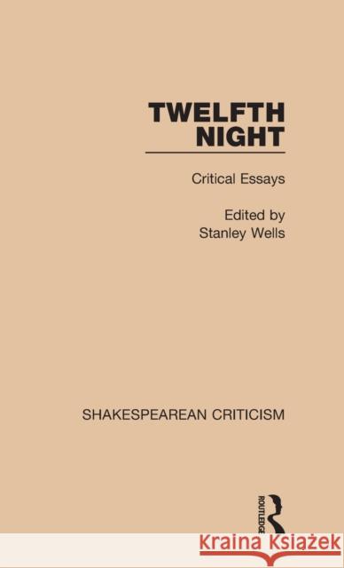 Twelfth Night: Critical Essays Stanley Wells 9781138850170