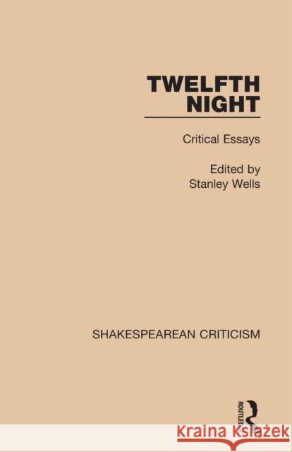 Twelfth Night: Critical Essays Stanley Wells 9781138850811