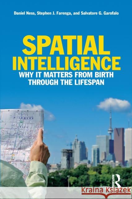 Spatial Intelligence: Why It Matters from Birth Through the Lifespan Daniel Ness Stephen J. Farenga 9781138850859 Routledge