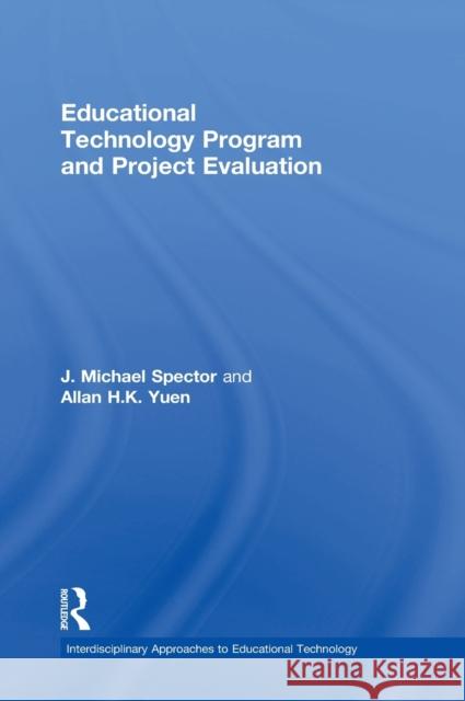 Educational Technology Program and Project Evaluation J. Michael Spector H. K. Allan Yuen 9781138851412 Routledge