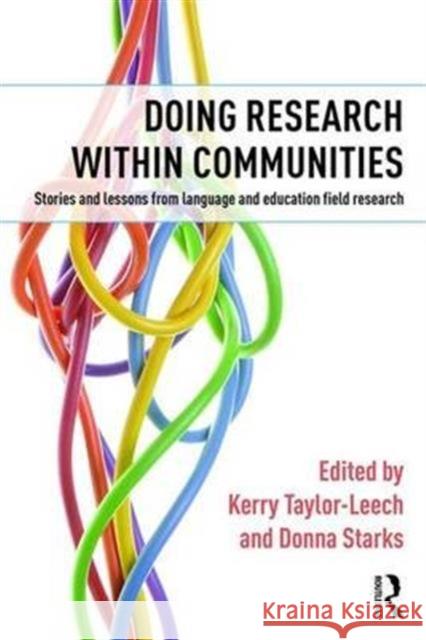 Doing Research Within Communities: Stories and Lessons from Language and Education Field Research Kerry Taylor-Leech Donna Starks 9781138852679