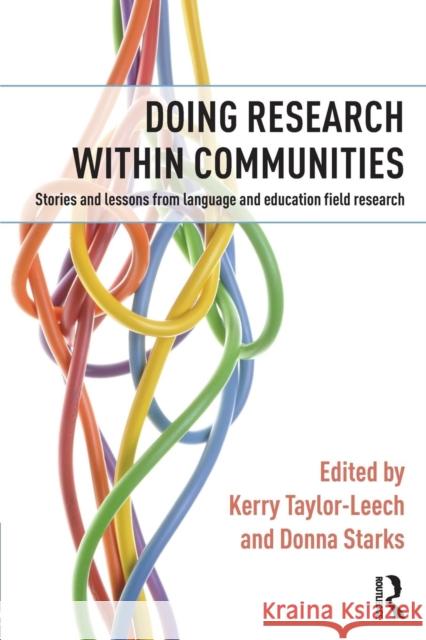 Doing Research within Communities: Stories and lessons from language and education field research Taylor-Leech, Kerry 9781138852686 Taylor and Francis