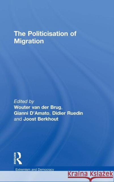 The Politicisation of Migration Wouter Va Gianni D'Amato Didier Ruedin 9781138852778 Routledge