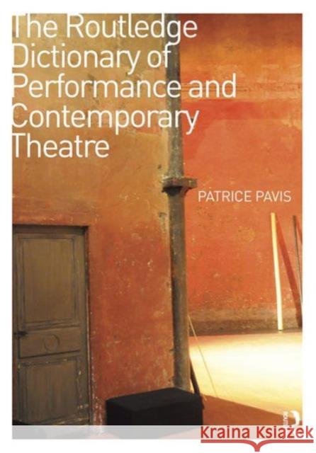 The Routledge Dictionary of Performance and Contemporary Theatre Patrice Pavis 9781138854352