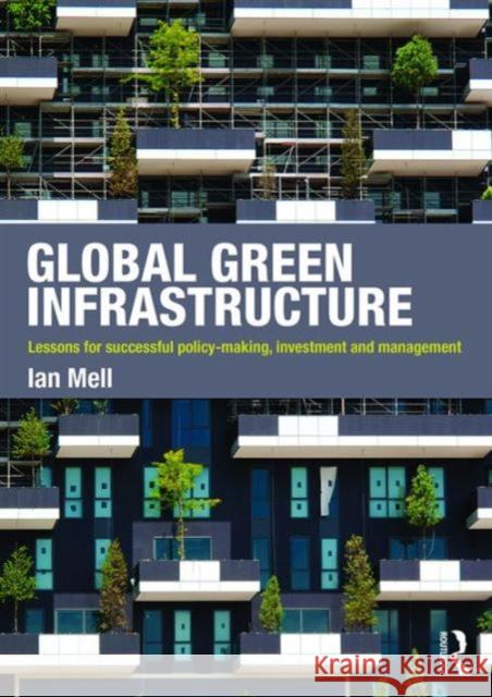 Global Green Infrastructure: Lessons for Successful Policy-Making, Investment and Management Ian Mell   9781138854642 Taylor and Francis