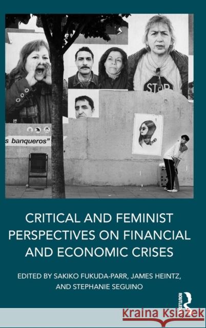 Critical and Feminist Perspectives on Financial and Economic Crises Sakiko Fukuda-Parr James Heintz Stephanie Seguino 9781138855014