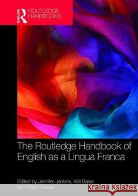 The Routledge Handbook of English as a Lingua Franca Jennifer Jenkins Martin J. Dewey Will Baker 9781138855328