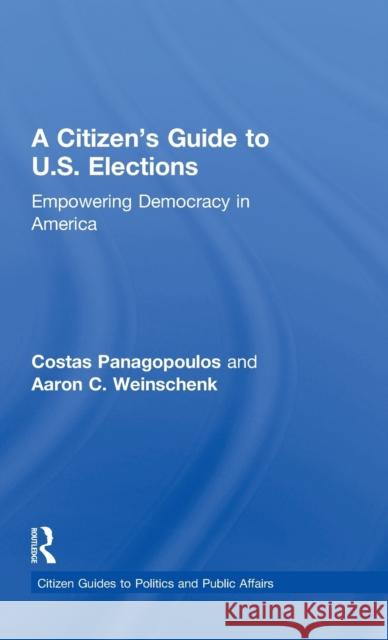A Citizen's Guide to U.S. Elections: Empowering Democracy in America Costas Panagopoulos 9781138858787