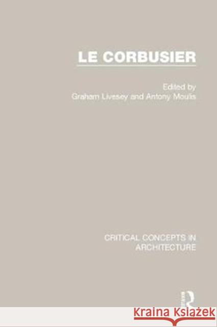 Le Corbusier Graham Livesey Antony Moulis 9781138861015 Routledge