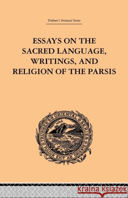Essays on the Sacred Language, Writings, and Religion of the Parsis Martin Haug 9781138862203 Routledge
