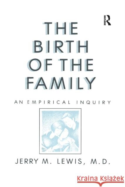 The Birth Of The Family: An Empirical Enquiry Lewis, Jerry M. 9781138869097
