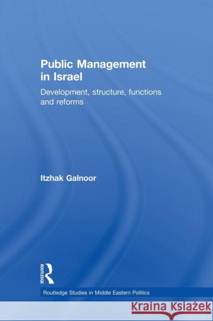 Public Management in Israel: Development, Structure, Functions and Reforms Itzhak Galnoor 9781138870185 Routledge