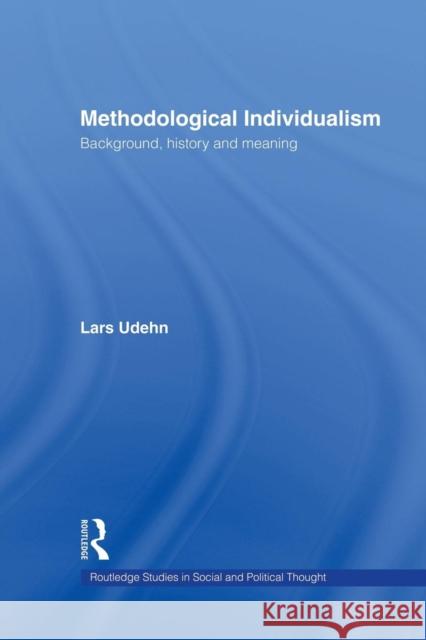 Methodological Individualism: Background, History and Meaning Lars Udehn 9781138871274 Routledge