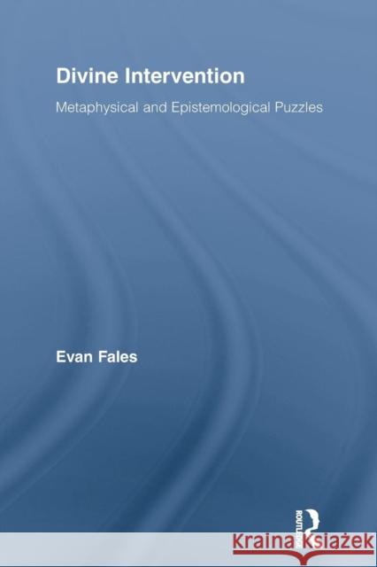 Divine Intervention: Metaphysical and Epistemological Puzzles Evan Fales 9781138873438 Routledge
