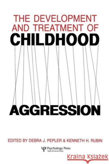 The Development and Treatment of Childhood Aggression Kenneth H. Rubin Debra J. Pepler Earlscourt Symposium on Childhood Aggres 9781138876026 Psychology Press