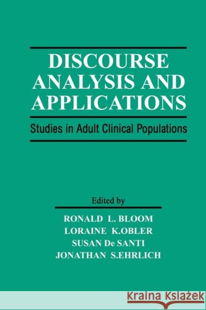 Discourse Analysis and Applications: Studies in Adult Clinical Populations Ronald L. Bloom Loraine K. Obler Ronald L. Bloom 9781138876408 Psychology Press