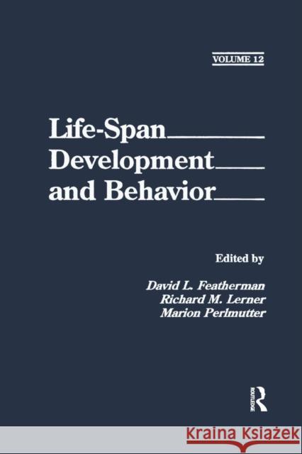 Life-Span Development and Behavior: Volume 12 David L. Featherman Richard M. Lerner David L. Featherman 9781138876439
