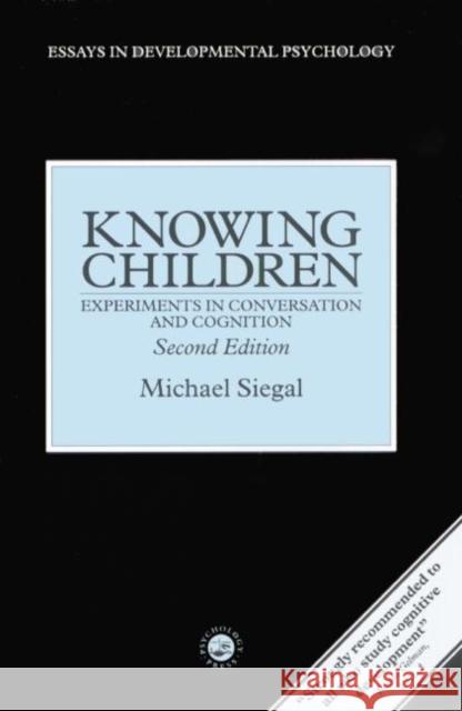 Knowing Children: Experiments in Conversation and Cognition Michael Siegal 9781138877252
