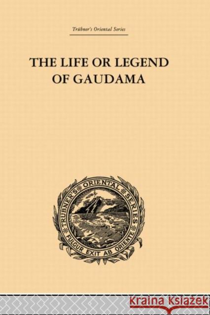 The Life or Legend of Gaudama: The Buddha of the Burmese: Volume I P. Bigandet 9781138878778 Taylor and Francis