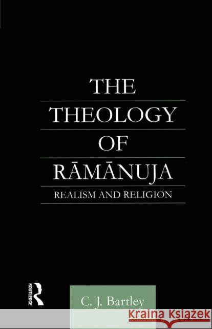 The Theology of Ramanuja: Realism and Religion C. J. Bartley   9781138878907 Routledge