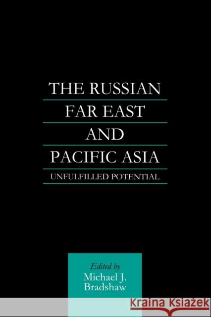 The Russian Far East and Pacific Asia: Unfulfilled Potential M. J. Bradshaw   9781138879010 Routledge