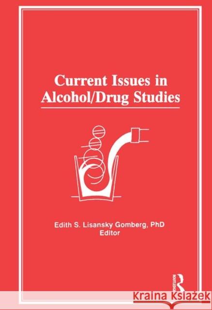 Current Issues in Alcohol/Drug Studies Edith Lisansky Gomberg 9781138881815