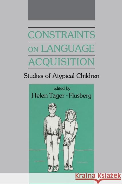 Constraints on Language Acquisition: Studies of Atypical Children Helen Tager-Flusberg 9781138882768 Psychology Press