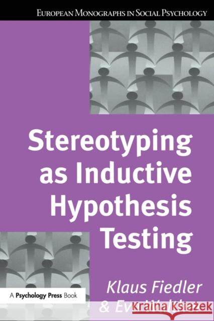 Stereotyping as Inductive Hypothesis Testing Klaus Fiedler Eva Walther 9781138883093 Psychology Press