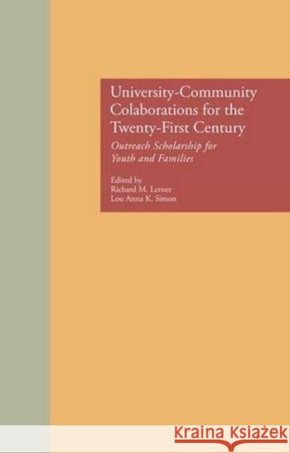 University-Community Collaborations for the Twenty-First Century: Outreach Scholarship for Youth and Families Richard M. Lerner Lou Anna K. Simon 9781138883475