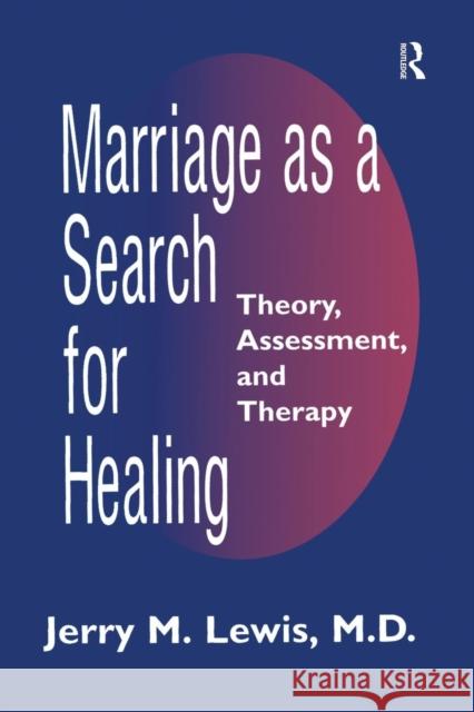 Marriage a Search for Healing: Theory, Assessment, and Therapy Lewis, Jerry M. 9781138883772