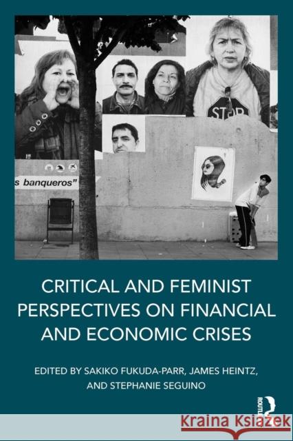 Critical and Feminist Perspectives on Financial and Economic Crises Sakiko Fukuda-Parr James Heintz Stephanie Seguino 9781138886377