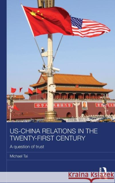 Us-China Relations in the Twenty-First Century: A Question of Trust Michael Tai 9781138886438 Routledge