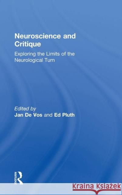 Neuroscience and Critique: Exploring the Limits of the Neurological Turn Jan D Ed Pluth 9781138887336 Routledge