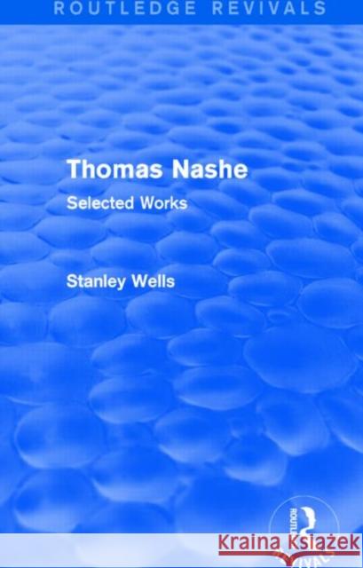 Thomas Nashe (Routledge Revivals): Selected Works Stanley Wells 9781138887602