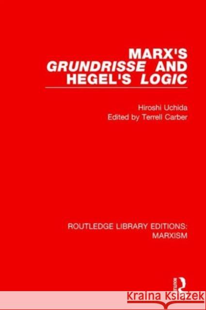 Marx's 'Grundrisse' and Hegel's 'Logic' (Rle Marxism) Uchida, Hiroshi 9781138888500 Routledge
