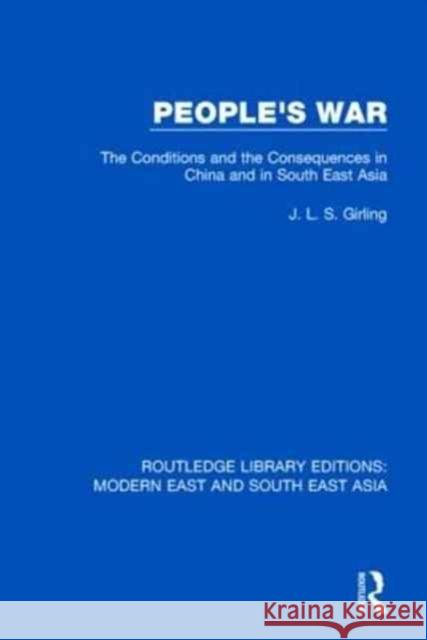 People's War (Rle Modern East and South East Asia): The Conditions and the Consequences in China and in South East Asia Girling, J. L. S. 9781138898349 Routledge
