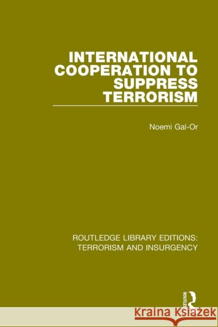 International Cooperation to Suppress Terrorism Gal-Or, Noemi 9781138904835 Routledge