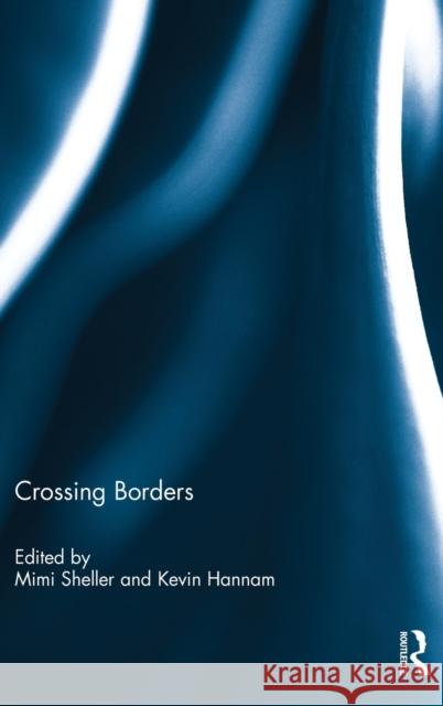 Crossing Borders Mimi Sheller Kevin Hannam 9781138908369