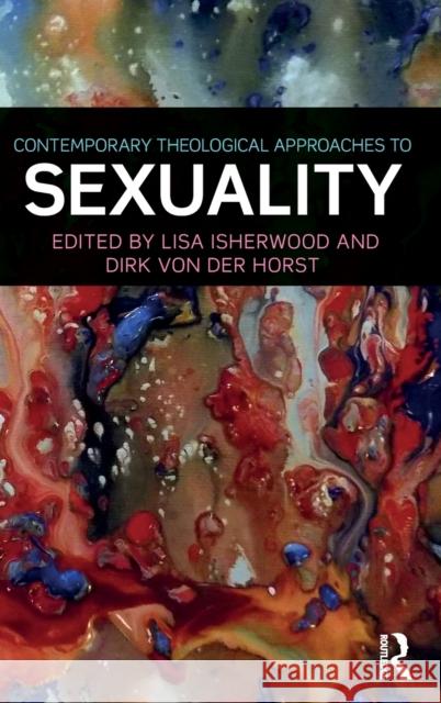 Contemporary Theological Approaches to Sexuality Lisa Isherwood Dirk Vo 9781138908970