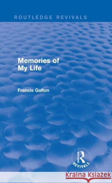 Memories of My Life Francis Galton 9781138911307 Routledge