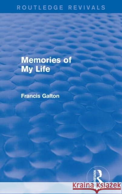 Memories of My Life Galton, Francis 9781138911444 Routledge