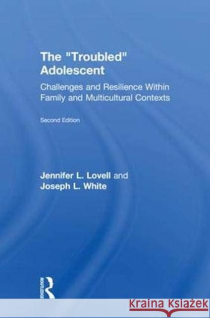 The Troubled Adolescent: Challenges and Resilience Within Family and Multicultural Contexts White, Joseph L. 9781138913790 Routledge