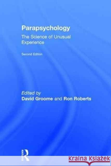 Parapsychology: The Science of Unusual Experience David Groome Ronald Roberts 9781138916401