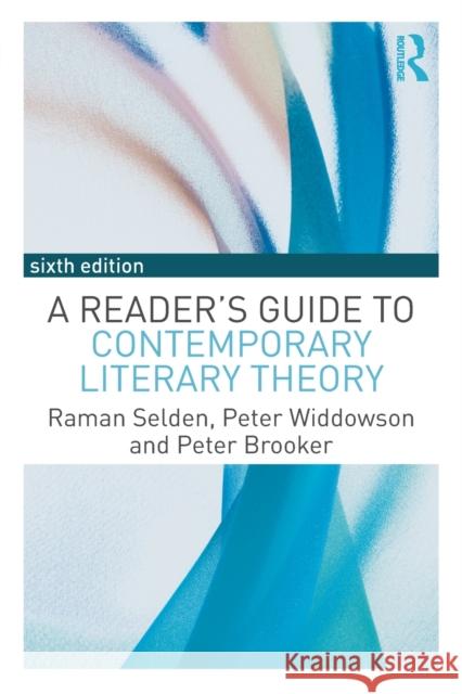 A Reader's Guide to Contemporary Literary Theory Raman Selden Peter Widdowson Peter Brooker 9781138917460 Routledge