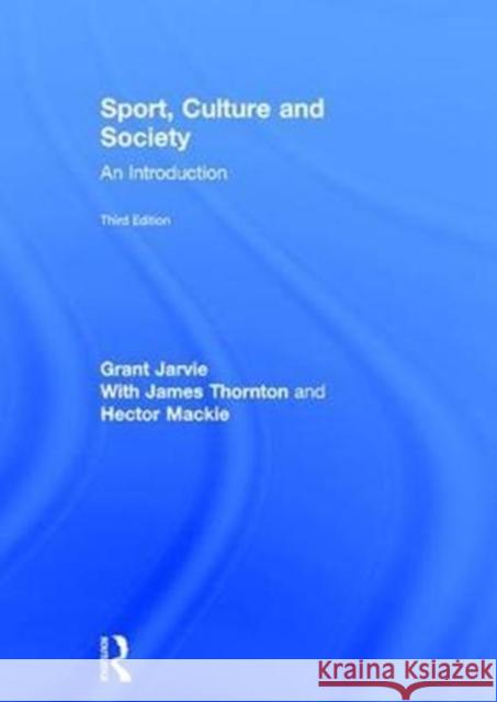 Sport, Culture and Society: An Introduction Grant Jarvie 9781138917514