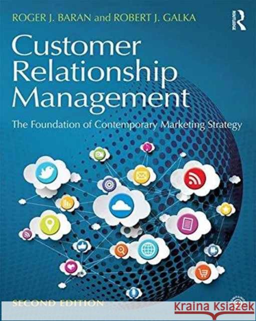 Customer Relationship Management: The Foundation of Contemporary Marketing Strategy Roger J. Baran Robert J. Galka 9781138919525 Routledge