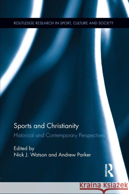 Sports and Christianity: Historical and Contemporary Perspectives Nick J. Watson Andrew Parker 9781138920576