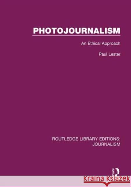 Photojournalism: An Ethical Approach Paul Martin Lester 9781138924222 Routledge