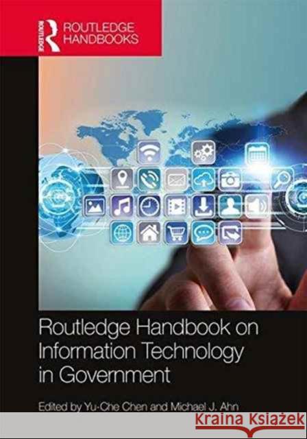 Routledge Handbook on Information Technology in Government Yu-Che Chen Michael J. Ahn 9781138925670 Routledge